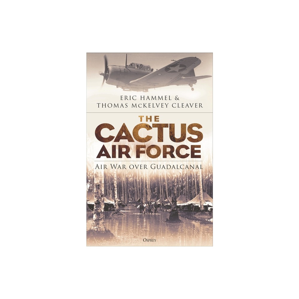 The Cactus Air Force - by Eric M Hammel & Thomas McKelvey Cleaver (Paperback)