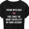 Women's - Instant Message - Paid With Cash So It’s Free Short Sleeve Graphic T-Shirt - 2 of 4