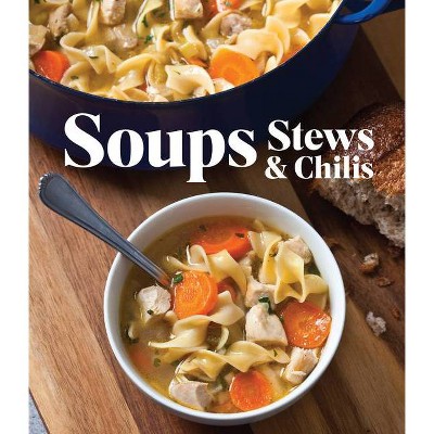 Soups Stews & Chilis - by  Publications International Ltd (Hardcover)