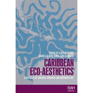 Caribbean Eco-Aesthetics - (Rethinking Art's Histories) by  Kate Keohane & Daniella Rose King & Giulia Smith (Hardcover) - 1 of 1