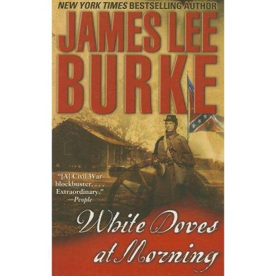 White Doves at Morning - by  James Lee Burke (Paperback)