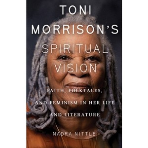Toni Morrison's Spiritual Vision - by  Nadra Nittle (Paperback) - 1 of 1
