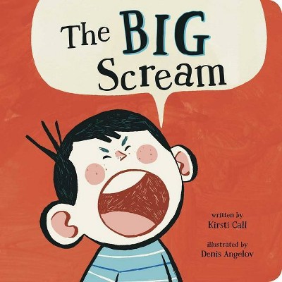 The Big Scream - by  Kirsti Call (Board Book)