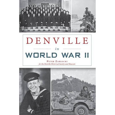 Denville in World War II - (Military) by  Peter Zablocki (Paperback)