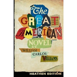 The Great American Novel (Heathen Edition) - by  William Carlos Williams (Paperback) - 1 of 1