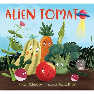 Alien Tomato - by  Kristen Schroeder (Hardcover)