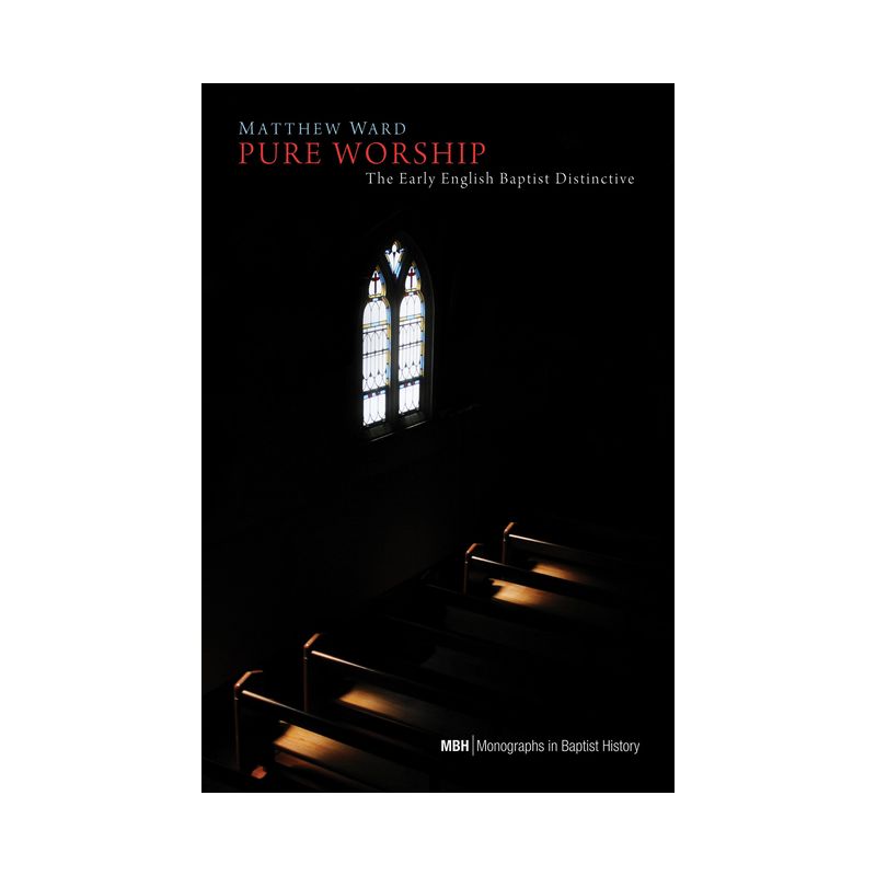 Pure Worship - (Monographs in Baptist History) by  Matthew Ward (Hardcover), 1 of 2