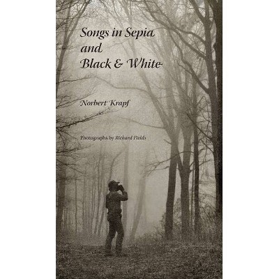 Songs in Sepia and Black and White - by  Norbert Krapf (Paperback)