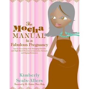 The Mocha Manual to a Fabulous Pregnancy - by  Kimberly Seals-Allers (Paperback) - 1 of 1