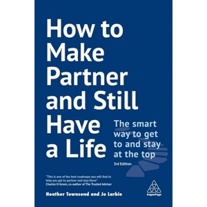 How to Make Partner and Still Have a Life - 3rd Edition by  Heather Townsend & Jo Larbie (Paperback) - 1 of 1