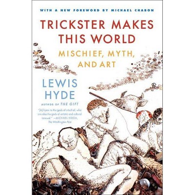 Trickster Makes This World - by  Lewis Hyde (Paperback)