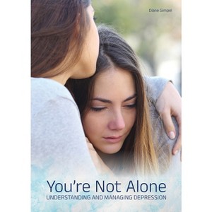You're Not Alone: Understanding and Managing Depression - by  Diane Gimpel (Hardcover) - 1 of 1
