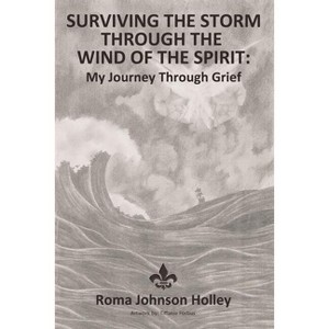 Surviving the Storm Through the Wind of the Spirit - by  Roma Holley (Hardcover) - 1 of 1