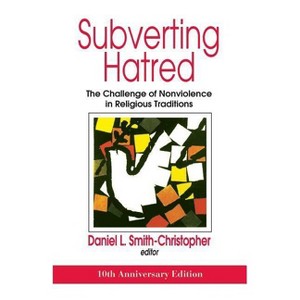 Subverting Hatred: The Challenge of Nonviolence in Religious Traditions - (Faith Meets Faith) 10th Edition by  Daniel Smith-Christopher (Paperback) - 1 of 1