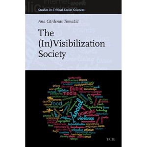The (In)Visibilization Society - (Studies in Critical Social Sciences) by  Ana Cárdenas Tomazi&#269 (Hardcover) - 1 of 1