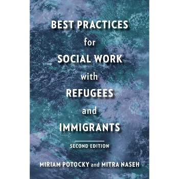 Best Practices for Social Work with Refugees and Immigrants - 2nd Edition by  Miriam Potocky & Mitra Naseh (Paperback)