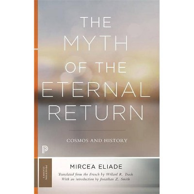 The Myth of the Eternal Return - by  Mircea Eliade (Paperback)