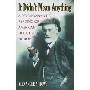 It Didn't Mean Anything - by  Alexander N Howe (Paperback) - 1 of 1