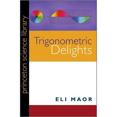 Trigonometric Delights - (Princeton Science Library) by  Eli Maor (Paperback)