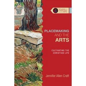 Placemaking and the Arts - (Studies in Theology and the Arts) by  Jennifer Allen Craft (Paperback) - 1 of 1