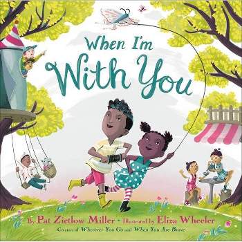 When I'm with You - by  Pat Zietlow Miller (Hardcover)