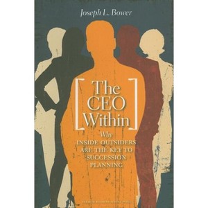 The CEO Within - by  Joseph L Bower (Hardcover) - 1 of 1