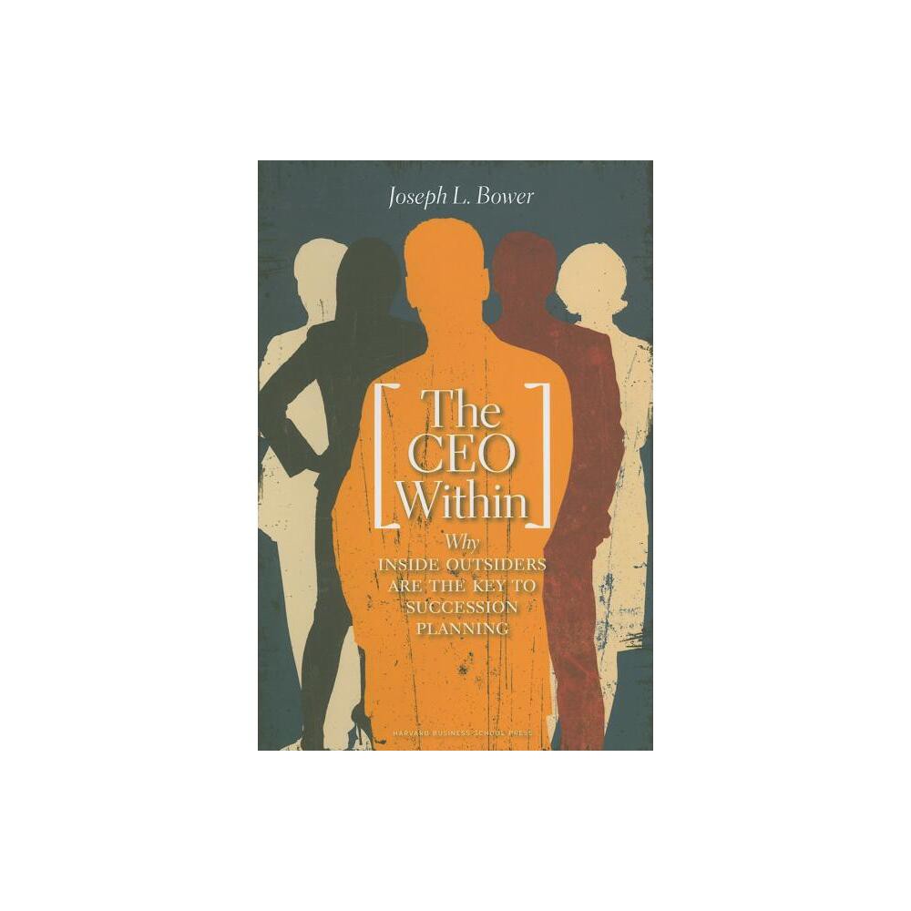 The CEO Within - by Joseph L Bower (Hardcover)