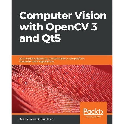 Computer Vision with OpenCV 3 and Qt5 - by  Amin Ahmadi Tazehkandi (Paperback)