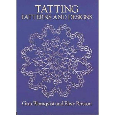 Tatting Patterns and Designs - (Dover Knitting, Crochet, Tatting, Lace) Abridged by  Gun Blomqvist & Elwy Persson (Paperback)