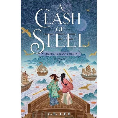 A Clash of Steel: A Treasure Island Remix - (Remixed Classics) by  C B Lee (Hardcover)