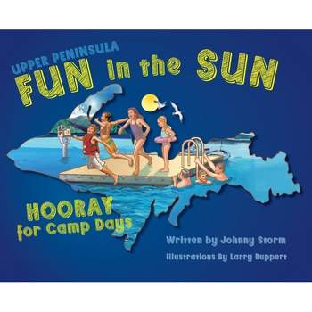 Upper Peninsula Fun in the Sun - by  Johnny Storm (Hardcover)