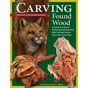 Carving Found Wood, Updated & Expanded Edition - by  Vic Hood & Jack Williams (Paperback) - 1 of 1