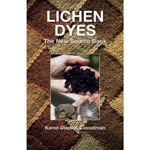 Lichen Dyes - (Dover Crafts: Weaving & Dyeing) 2nd Edition,Annotated by  Karen Diadick Casselman (Paperback) - 1 of 1