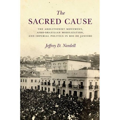 The Sacred Cause - by  Jeffrey Needell (Hardcover)