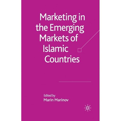 Marketing in the Emerging Markets of Islamic Countries - by  M Marinov (Paperback)