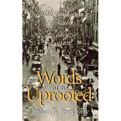 Words of the Uprooted - (Documents in American Social History) by  Robert A Rockaway (Hardcover)