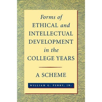 Forms of Ethical and Intellectual Development in the College Years - (Jossey-Bass Higher and Adult Education (Paperback)) by  William G Perry