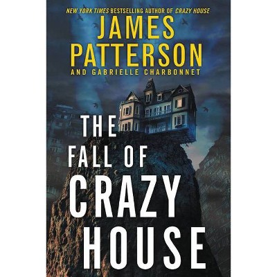 The Fall of Crazy House - by  James Patterson & Gabrielle Charbonnet (Paperback)