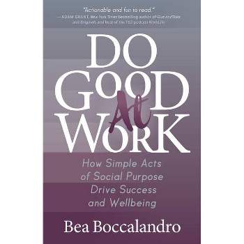 Do Good at Work - by  Bea Boccalandro (Paperback)