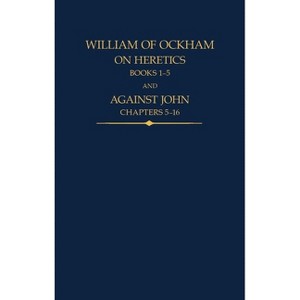 William of Ockham, on Heretics - (Auctores Britannici Medii Aevi) by  John Kilcullen & John Scott (Hardcover) - 1 of 1
