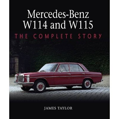 Mercedes-Benz W114 and W115 - by  James Taylor (Hardcover)