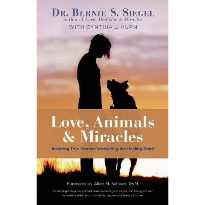 Love, Animals, and Miracles - by  Bernie S Siegel (Hardcover)