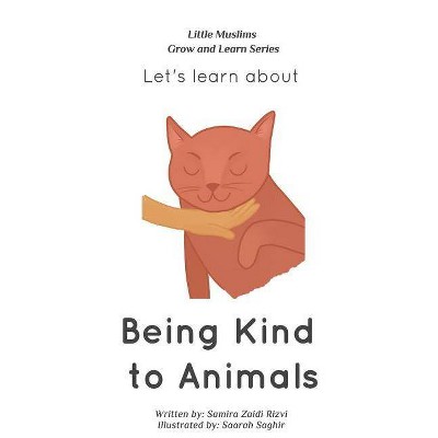 Let's learn about being kind to animals - by  Samira Zaidi Rizvi (Paperback)