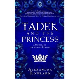 Tadek and the Princess - (The Mahisti Dynasty) by  Alexandra Rowland (Paperback) - 1 of 1