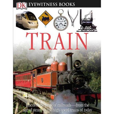 DK Eyewitness Books: Train - by  John Coiley (Mixed Media Product)