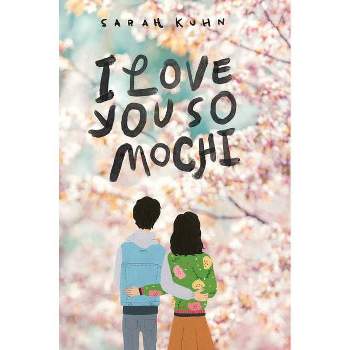 I Love You So Mochi - by  Sarah Kuhn (Paperback)