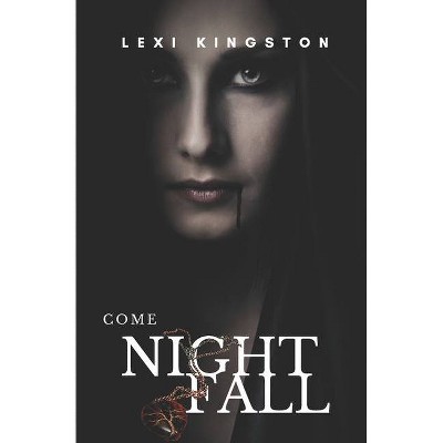 Come Nightfall - by  Lexi Kingston (Paperback)