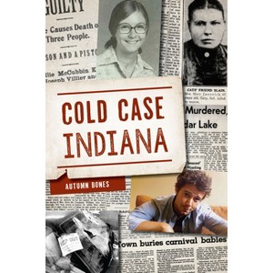 Cold Case Indiana - (True Crime) by  Autumn Bones (Paperback) - 1 of 1