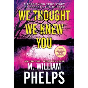 We Thought We Knew You - by  M William Phelps (Paperback) - 1 of 1