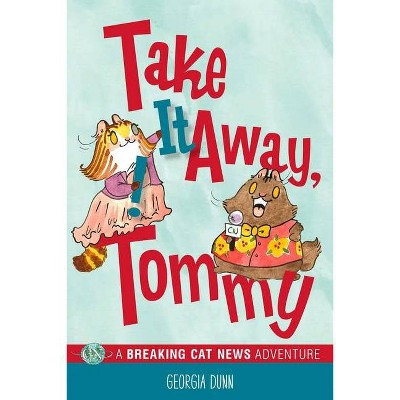 Take It Away, Tommy!, 2 - (Breaking Cat News) by  Georgia Dunn (Paperback)